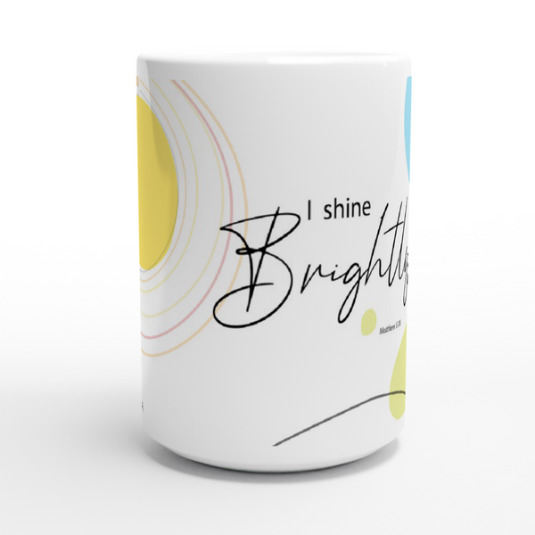 I Shine Brightly - White 15oz Ceramic Mug
